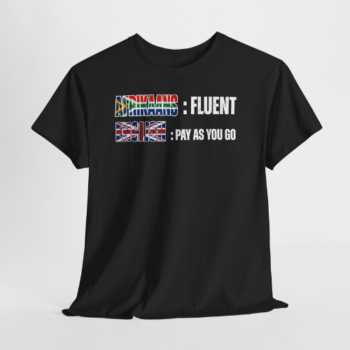 Afrikaans: Fluent / English: Pay As You Go Unisex Tee