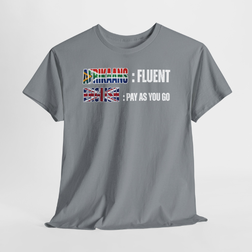 Afrikaans: Fluent / English: Pay As You Go Unisex Tee